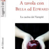 Libro A tavola con Bella ed Edward