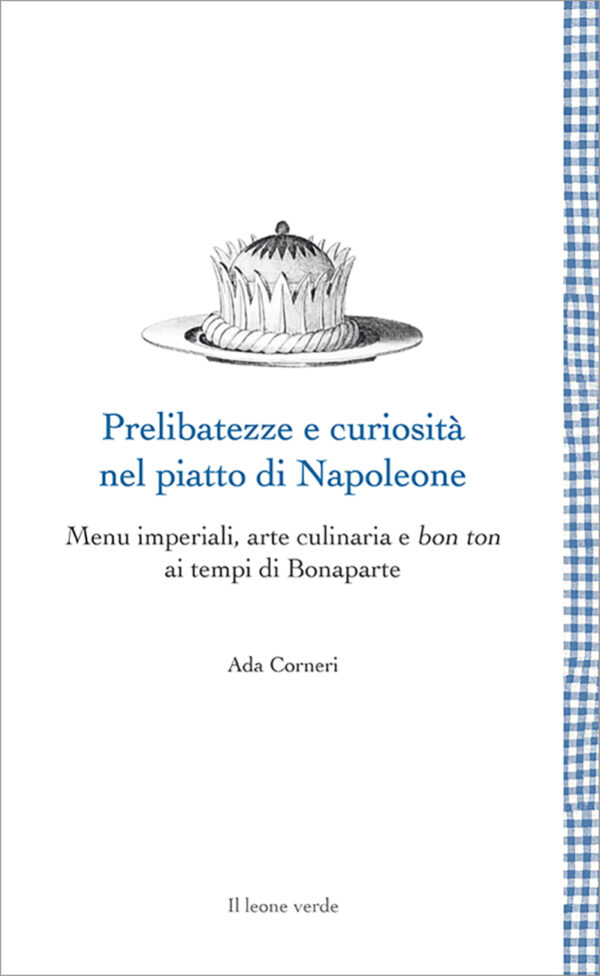Libro Prelibatezze e curiosità nel piatto di Napoleone
